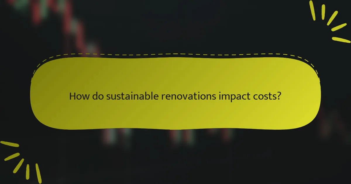 How do sustainable renovations impact costs?