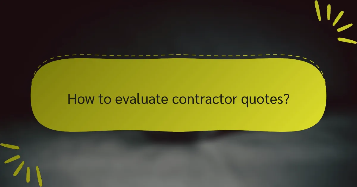 How to evaluate contractor quotes?