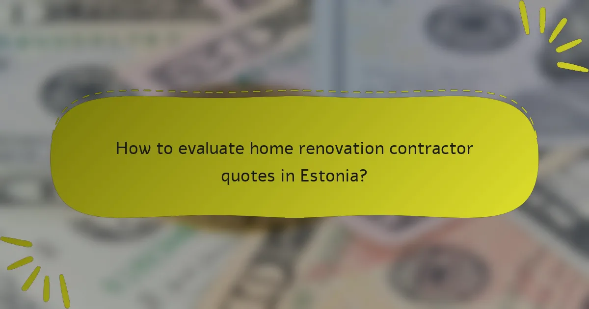 How to evaluate home renovation contractor quotes in Estonia?