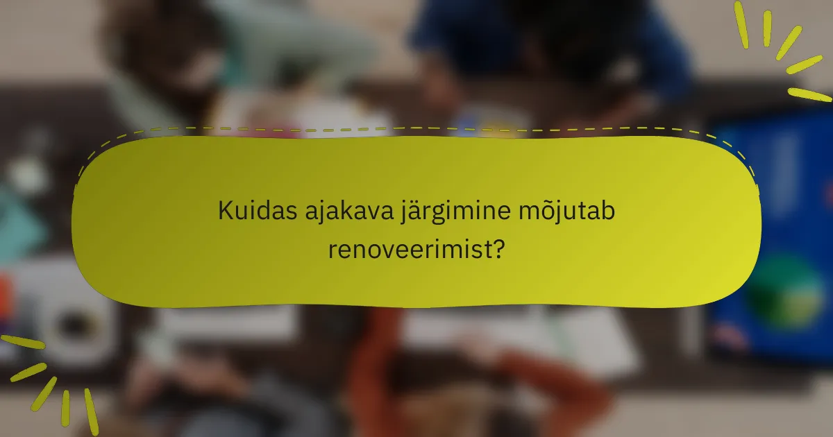 Kuidas ajakava järgimine mõjutab renoveerimist?