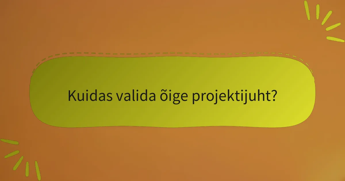 Kuidas valida õige projektijuht?
