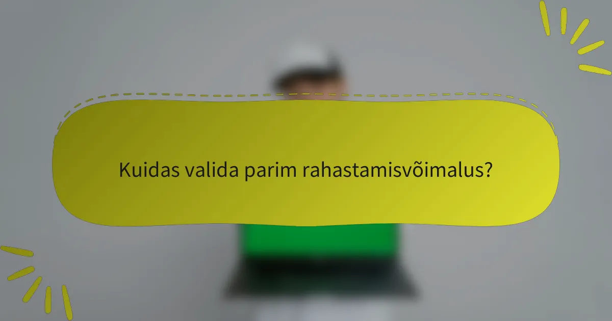 Kuidas valida parim rahastamisvõimalus?
