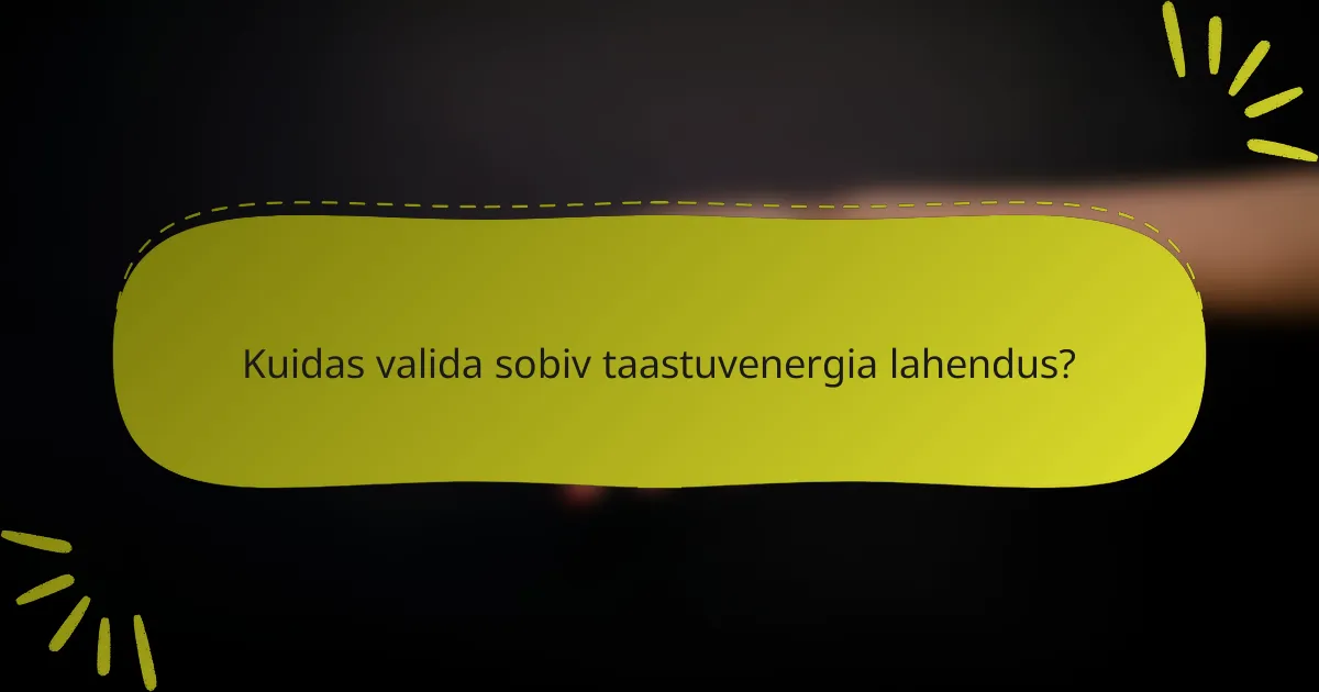 Kuidas valida sobiv taastuvenergia lahendus?