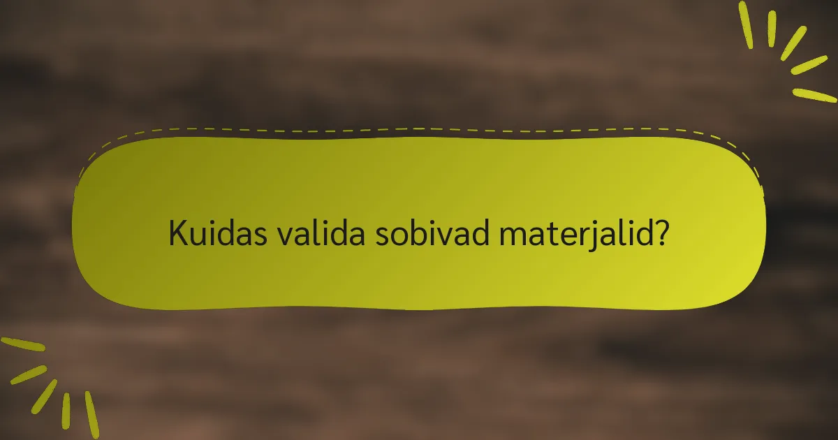Kuidas valida sobivad materjalid?