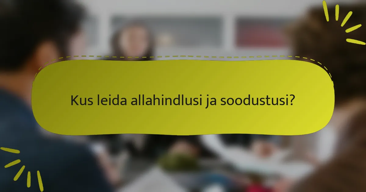 Kus leida allahindlusi ja soodustusi?