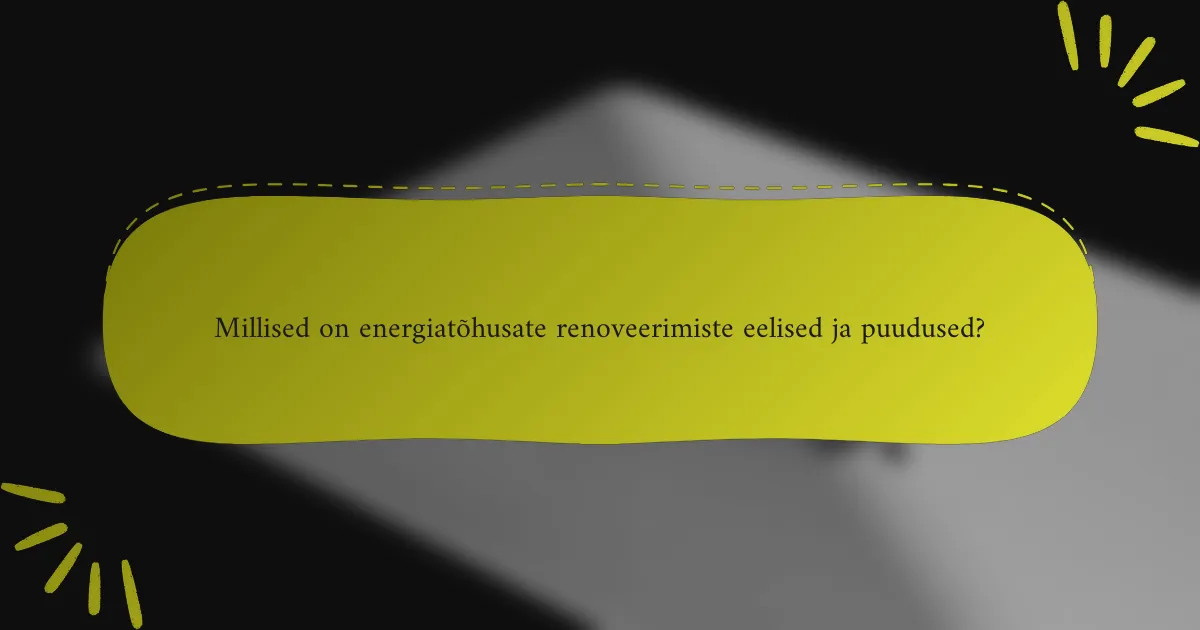 Millised on energiatõhusate renoveerimiste eelised ja puudused?