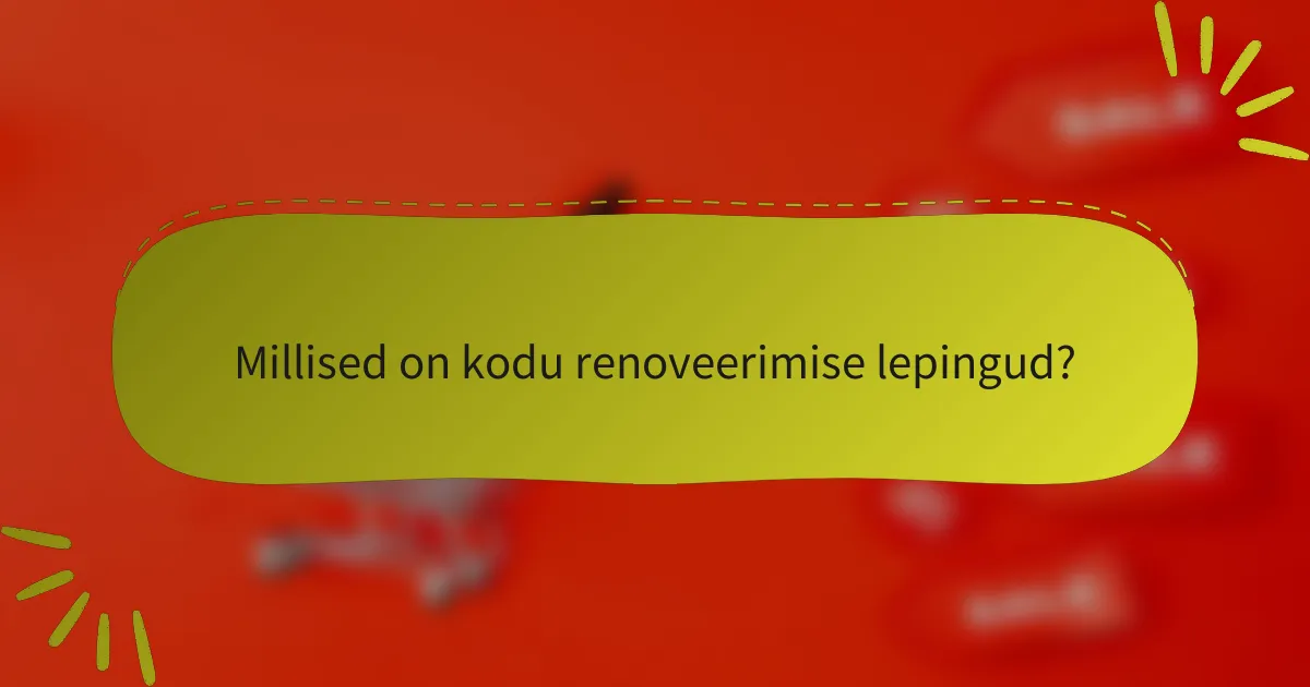 Millised on kodu renoveerimise lepingud?