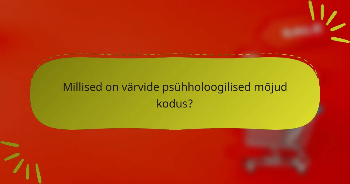 Millised on värvide psühholoogilised mõjud kodus?