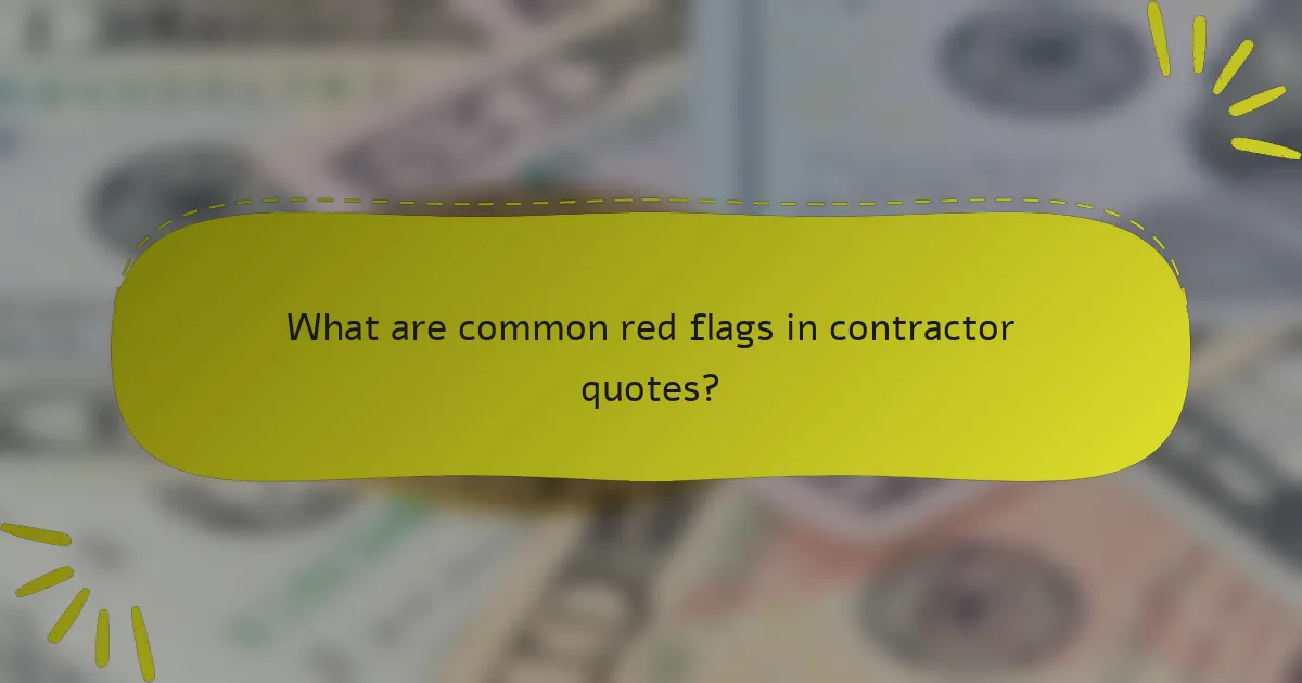 What are common red flags in contractor quotes?