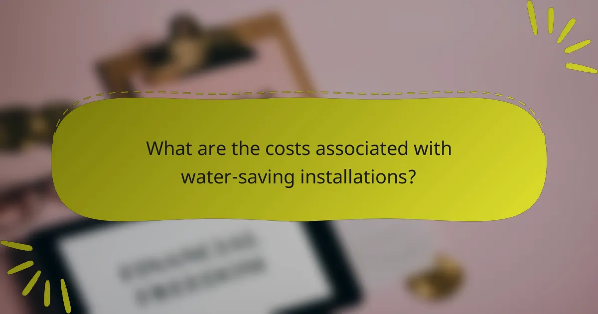 What are the costs associated with water-saving installations?