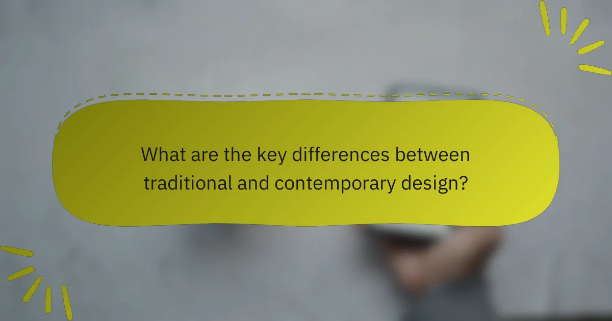 What are the key differences between traditional and contemporary design?
