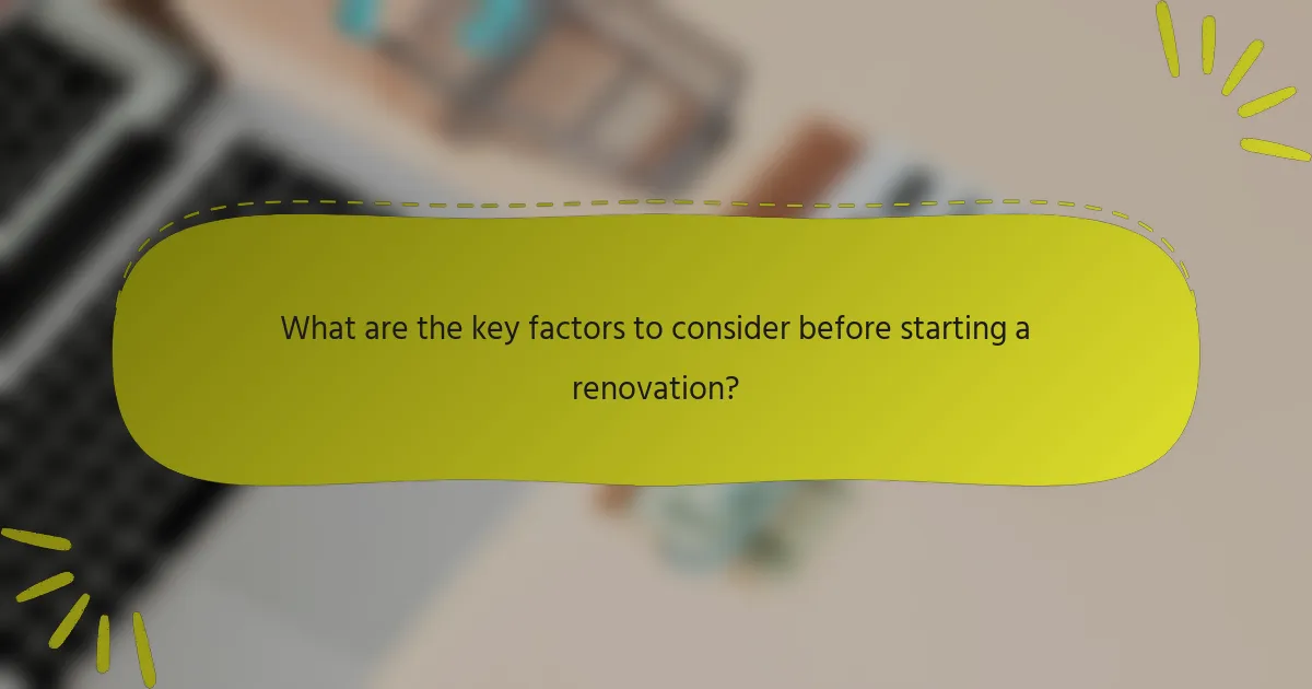 What are the key factors to consider before starting a renovation?