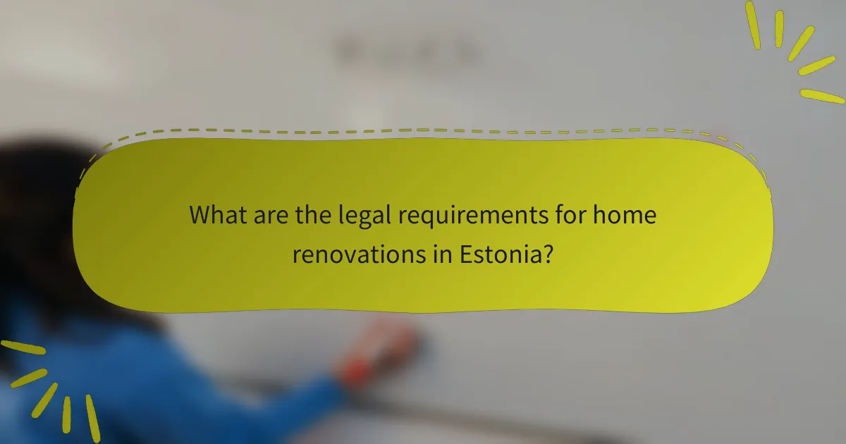 What are the legal requirements for home renovations in Estonia?