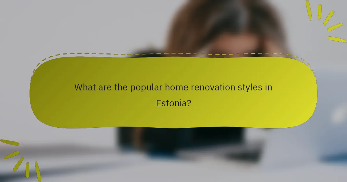 What are the popular home renovation styles in Estonia?