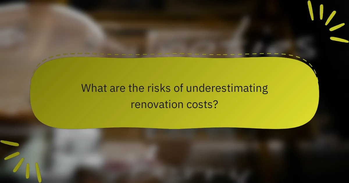 What are the risks of underestimating renovation costs?