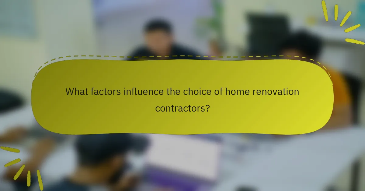 What factors influence the choice of home renovation contractors?