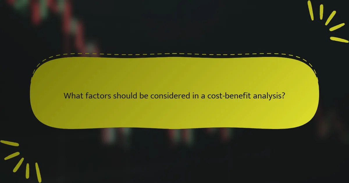 What factors should be considered in a cost-benefit analysis?