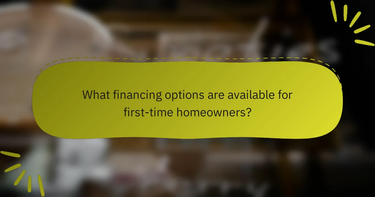 What financing options are available for first-time homeowners?