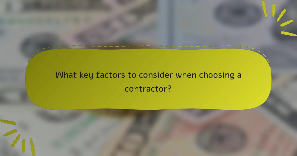 What key factors to consider when choosing a contractor?