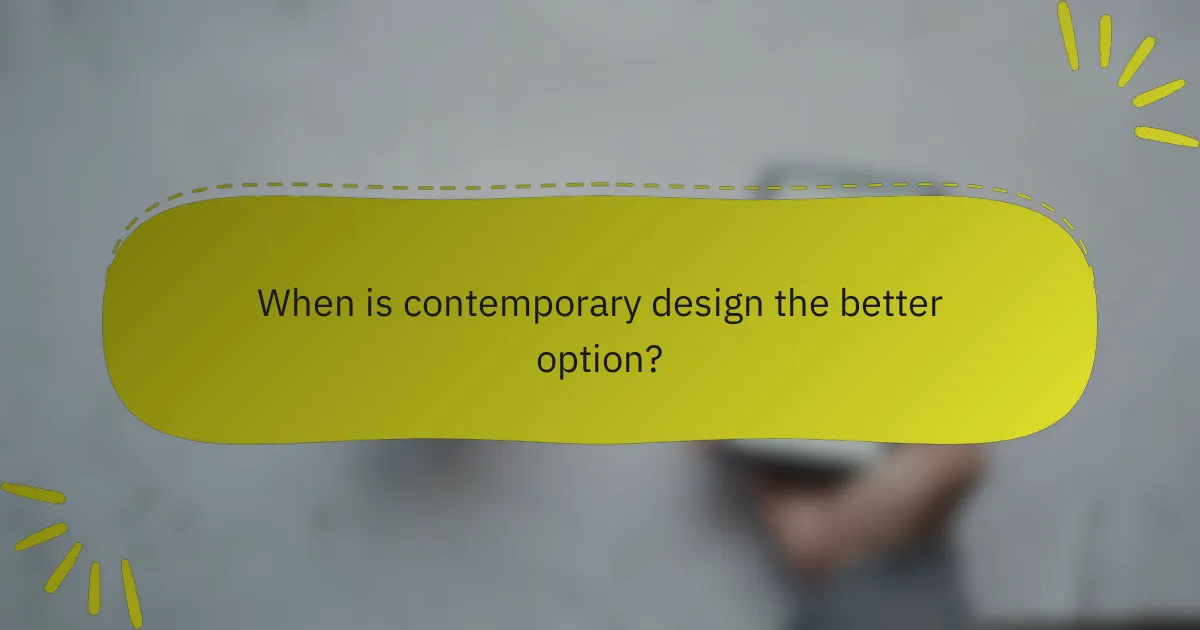 When is contemporary design the better option?